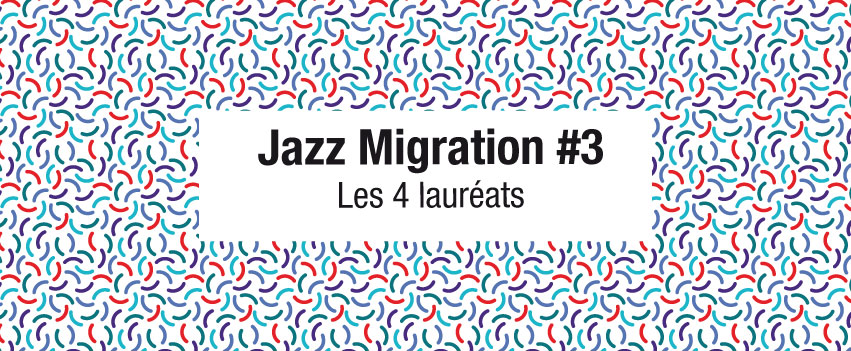 Découvrez les 4 lauréats Jazz Migration #3