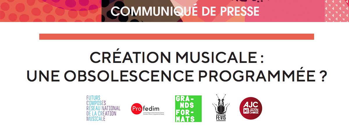 Communiqué de presse – Création musicale : une obsolescence programmée ?