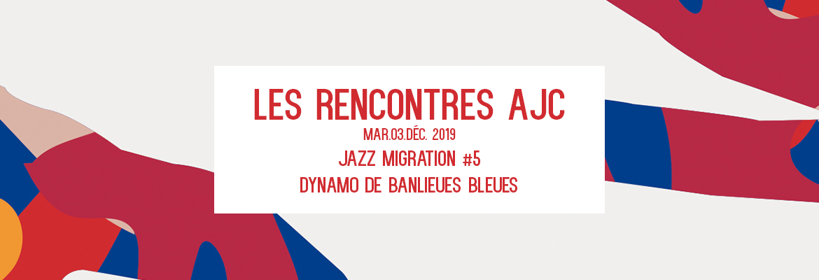 Jazz Migration – Les Rencontres AJC – MAR. 3 Déc. – Dynamo de Banlieues Bleues