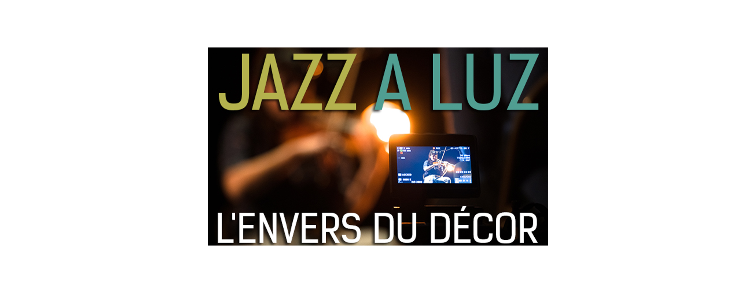 Jazz à Luz : L&rsquo;envers du décor
