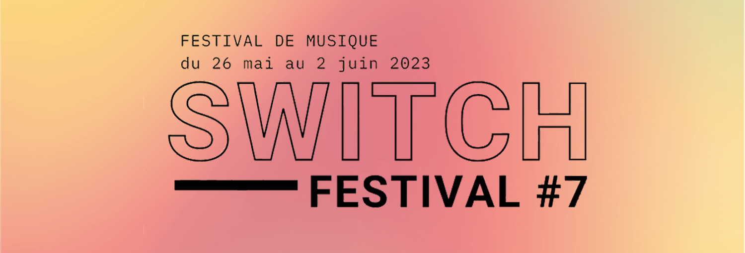 Switch Festival #7 – Du 26 mai au 2 juin